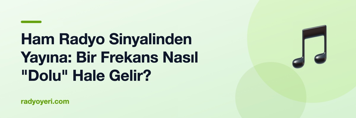 Ham Radyo Sinyalinden Yayına: Bir Frekans Nasıl "Dolu" Hale Gelir?
